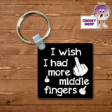 Square black keyring with "I wish I had more middle fingers"  printed on the keyring as supplied by Cheekyneep.com