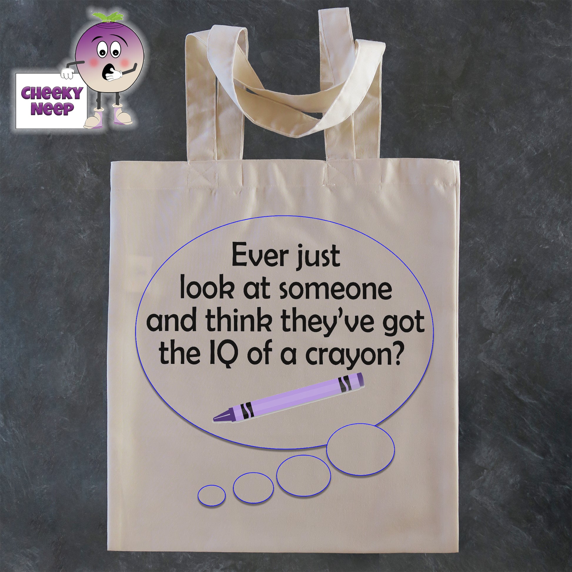 Tote Shopping bag in natural with the words "Ever just look at someone and think they've got the IQ of a crayon" printed on the bag