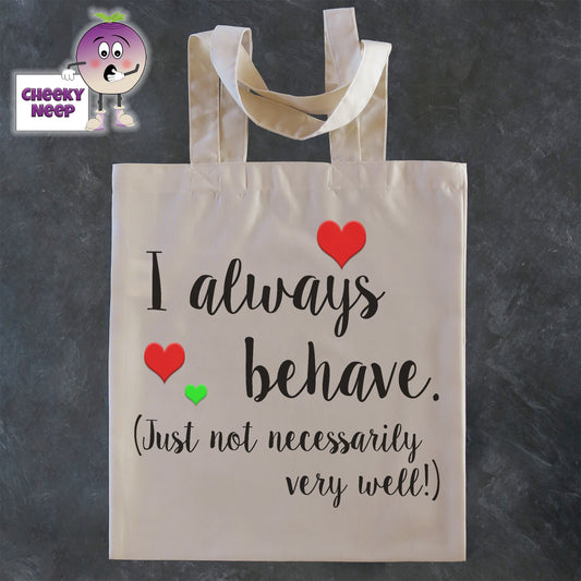 Tote Shopping bag in natural with the words "I always behave (just not necessarily very well!) printed on the bag