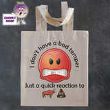Tote Shopping bag in natural with the words "I don't have a bad temper Just a quick reaction to " printed on the bag