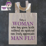 Tote Shopping bag in natural with the words "Only a WOMAN who has given birth without an epidural can truly appreciate MAN FLU" printed on the bag