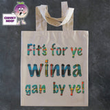 Tote Shopping bag in natural with the words "Fit's For Ye Winna Gan By Ye!" printed on the bag