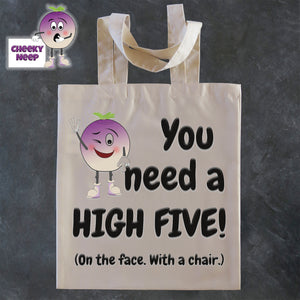 Tote Shopping bag in natural with the words "You need a HIG FIVE! (on the face. With a chair.)" printed on the bag