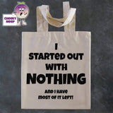 Tote Shopping bag in natural with the words "I started out with NOTHING and I have most of it left" printed on the bag
