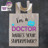 Tote Shopping bag in natural with the words "I'm a doctor what's your superpower?" printed on the bag