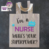 Tote Shopping bag in natural with the words "I'm a nurse what's your superpower?" printed on the bag