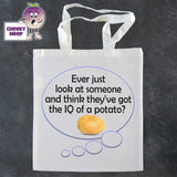 Tote Shopping bag in white with the words "Ever just look at someone and think they've got the IQ of a Potato" printed on the bag