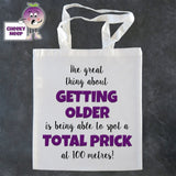 Tote Shopping bag in white with the words "The great thing about GETTING OLDER Is being able to spot a TOTAL PRICK at 100 metres!" printed on the bag